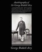 George Biddell Airy - Autobiography of Sir George Biddell Airy