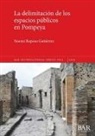 Noemi Raposo Gutierrez, Noemí Raposo Gutiérrez - La delimitación de los espacios públicos en Pompeya