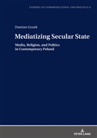 Damian Guzek, Boguslawa Dobek-Ostrowska - Mediatizing Secular State