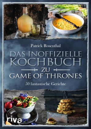 Patrick Rosenthal - Das inoffizielle Kochbuch zu Game of Thrones - 50 fantastische Gerichte