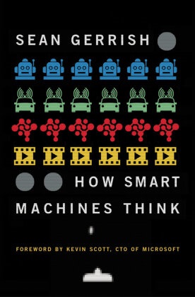 Sean Gerrish, Kevin Scott - How Smart Machines Think