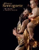 Daphne S. Barbour, Daphne S. Brown Barbour, Jonathan Brown, C. D. Dickerson, Richard Kagan, Manuel Arias Martinez... - Alonso Berruguete