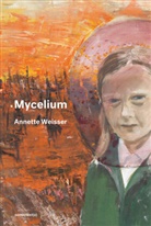 Annette Weisser - Mycelium