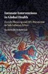 Rachel Sullivan Robinson, Rachel Sullivan (American University Robinson - Intimate Interventions in Global Health