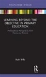 Ruth Wills, Ruth (Liverpool Hope University Wills, Wills Ruth - Learning Beyond the Objective in Primary Education