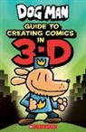Kate Howard, Kate/ Pilkey Howard, Dav Pilkey, Dav Pilkey, Dav Pilkey - Dog Man : Guide to Creating Comics in 3-D