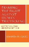 Amanda Clark, Amanda D. Clark - Framing the Fight Against Human Trafficking