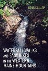 Doug Dunlap - Waterfall Walks and Easy Hikes in the Western Maine Mountains