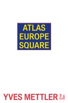 Yves Mettler - Atlas Europe Square