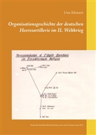 Uwe Kleinert - Organisationsgeschichte der deutschen Heeresartillerie im II. Weltkrieg