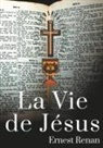 Ernest Renan - La Vie de Jésus