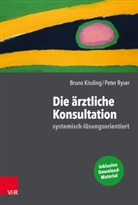 Bruno Kissling, Peter Ryser - Die ärztliche Konsultation - systemisch-lösungsorientiert