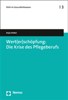 Anja Huber - Wert(er)schöpfung: Die Krise des Pflegeberufs