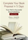 Paul Mikos - Complete Your Book Proposal in 5 Days