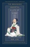 Ha Jin - The Banished Immortal A Life of Li Bai (Li Po)