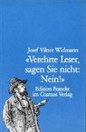 Josef V Widmann, Elisabeth Müller, Roland Schärer - Verehrte Leser, sagen Sie nicht: Nein!