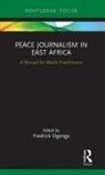 Fredrick Ogenga, Fredrick Ogenga - Peace Journalism in East Africa