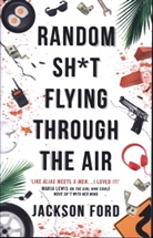 Jackson Ford, Lauren Patten, Jesse Vilinsky - Random Sh*t Flying Through The Air