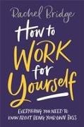 Rachel Bridge, Bridge Rachel - How to Work for Yourself