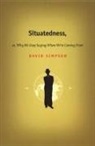 David Simpson - Situatedness, or, Why We Keep Saying Where We're Coming From