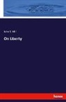 John S Mill, John S. Mill, John Stuart Mill - On Liberty