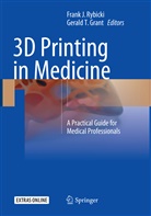 Gerald T. Grant, Fran J Rybicki, Frank J Rybicki, Frank J. Rybicki, T Grant, T Grant - 3D Printing in Medicine