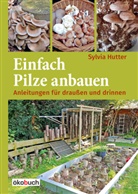 Sylvia Hutter - Einfach Pilze anbauen