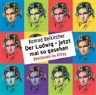 Konrad Beikircher, Konrad Beikircher - Der Ludwig - jetzt mal so gesehen - Beethoven im Alltag, 2 Audio-CDs (Hörbuch)