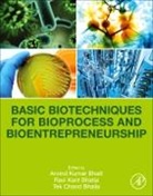 Arvind Kumar Bhatt, Tek Chand Balla, Tek Chand (Department of Biotechnology Balla, Tek Chand Bhalla, Tek Chand (Department of Biotechnology Bhalla, Ravi Kant Bhatia... - Basic Biotechniques for Bioprocess and Bioentrepreneurship