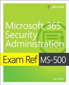 Nate Chamberlain, Ed Fisher, Bryan Lesko, Garr Reynolds - Exam Ref MS-500 Microsoft 365 Security Administration, 1/e