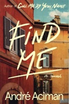 Andre Aciman, André Aciman - Find Me