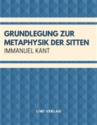 Immanuel Kant - Grundlegung zur Metaphysik der Sitten