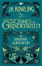 J. K. Rowling, Joanne K Rowling - Fantastic Beasts: The Crimes of Grindelwald - The Original Screenplay