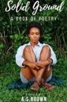 A. S. Brown - Solid Ground a Book of Poetry