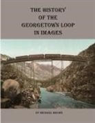 Michael Brown - History of the Georgetown Loop in Images