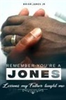 Brian Jones Jr - "Remember You're A Jones" Lessons That My Father Taught Me