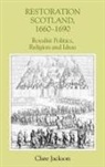Clare Jackson - Restoration Scotland, 1660-1690