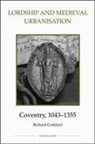 Richard Goddard - Lordship and Medieval Urbanisation: Coventry, 1043-1355