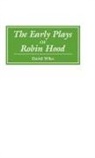 David Wiles - The Early Plays of Robin Hood