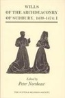 Heather Falvey, Peter Northeast, Caroline Palmer, Heather Falvey, Peter Northeast - Wills of the Archdeaconry of Sudbury, 1439-1474