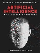 C. Pickover, Clifford A. Pickover - Artificial Intelligence: An Illustrated History