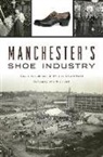 Kelly Kilcrease, Yvette Lazdowski - Manchester's Shoe Industry