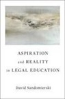 David Sandomierski - Aspiration and Reality in Legal Education