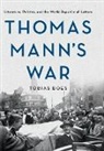 Tobias Boes - Thomas Mann''s War