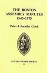 Jennifer Clark, Peter Clark, Professor Peter Clark - Boston Assembly Minutes, 1545-1575