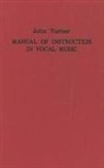Bernarr Rainbow, John Turner - A Manual of Instruction in Vocal Music (1833)
