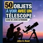 John A Read, John A. Read - 50 Objets à voir avec un télescope