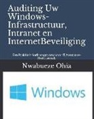 Nwabueze Ohia - Auditing Uw Windows-Infrastructuur, Intranet En Internetbeveiliging: Een Praktisch Auditprogramma Voor It Assurance-Professionals