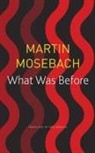 Martin Mosebach - What Was Before