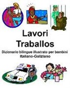 Richard Carlson - Italiano-Galiziano Lavori/Traballos Dizionario Bilingue Illustrato Per Bambini